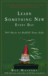 Title: Learn Something New Every Day: 365 Facts to Fulfill Your Life, Author: Kee Malesky