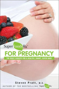 Title: SuperFoodsRx for Pregnancy: The Right Choices for a Healthy, Smart, Super Baby, Author: Steven Pratt