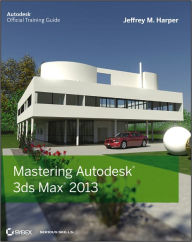 Title: Mastering Autodesk 3ds Max 2013, Author: Jeffrey Harper