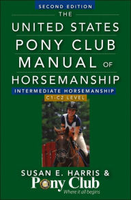 Title: The United States Pony Club Manual Of Horsemanship Intermediate Horsemanship (C Level), Author: Susan E. Harris