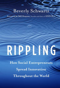 Title: Rippling: How Social Entrepreneurs Spread Innovation Throughout the World, Author: Beverly Schwartz