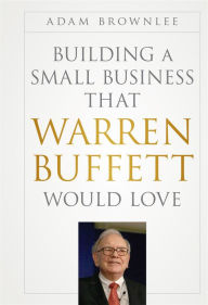 Title: Building a Small Business that Warren Buffett Would Love, Author: Adam Brownlee