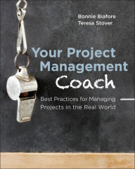 Title: Your Project Management Coach: Best Practices for Managing Projects in the Real World, Author: Bonnie Biafore