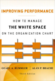 Title: Improving Performance: How to Manage the White Space on the Organization Chart, Author: Geary A. Rummler