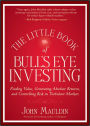 The Little Book of Bull's Eye Investing: Finding Value, Generating Absolute Returns, and Controlling Risk in Turbulent Markets