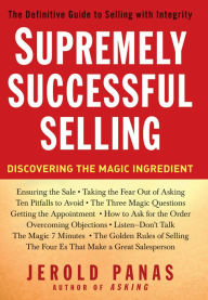 Title: Supremely Successful Selling: Discovering the Magic Ingredient, Author: Jerold Panas