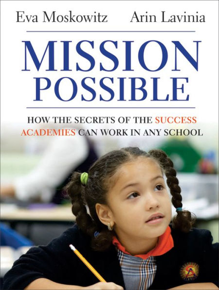 Mission Possible: How the Secrets of the Success Academies Can Work in Any School