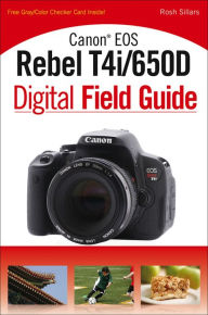 Title: Canon EOS Rebel T4i/650D Digital Field Guide, Author: Rosh Sillars