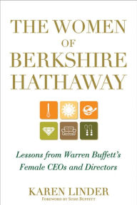 Title: The Women of Berkshire Hathaway: Lessons from Warren Buffett's Female CEOs and Directors, Author: Karen Linder