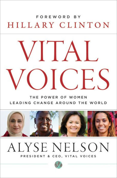 Vital Voices: The Power of Women Leading Change Around the World