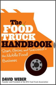 Title: The Food Truck Handbook: Start, Grow, and Succeed in the Mobile Food Business, Author: David Weber