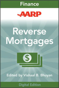 Title: AARP Reverse Mortgages and Linked Securities: The Complete Guide to Risk, Pricing, and Regulation, Author: Vishaal B. Bhuyan
