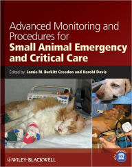 Title: Advanced Monitoring and Procedures for Small Animal Emergency and Critical Care, Author: Jamie M. Burkitt Creedon