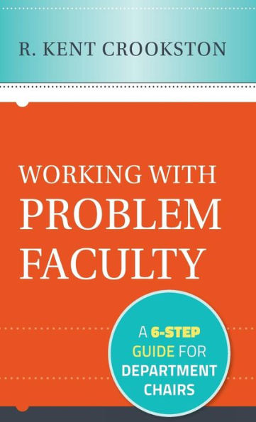 Working with Problem Faculty: A Six-Step Guide for Department Chairs / Edition 1