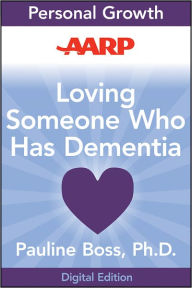 Title: AARP Loving Someone Who Has Dementia: How to Find Hope while Coping with Stress and Grief, Author: Pauline Boss