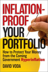 Title: Inflation-Proof Your Portfolio: How to Protect Your Money from the Coming Government Hyperinflation, Author: David Voda