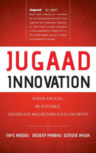 Title: Jugaad Innovation: Think Frugal, Be Flexible, Generate Breakthrough Growth, Author: Navi Radjou