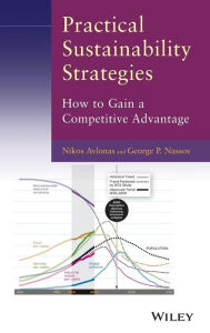 Title: Practical Sustainability Strategies: How to Gain a Competitive Advantage / Edition 1, Author: Nikos Avlonas