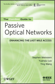Title: The ComSoc Guide to Passive Optical Networks: Enhancing the Last Mile Access, Author: Stephen B. Weinstein