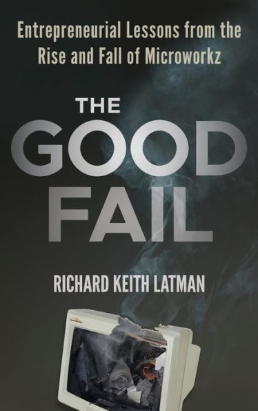 the Good Fail: Entrepreneurial Lessons from Rise and Fall of Microworkz