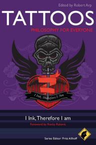 Title: Tattoos - Philosophy for Everyone: I Ink, Therefore I Am, Author: Robert Arp