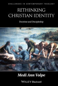 Title: Rethinking Christian Identity: Doctrine and Discipleship, Author: Medi Ann Volpe