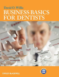 Title: Business Basics for Dentists / Edition 1, Author: David O. Willis