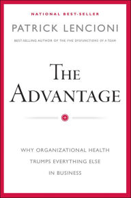 Title: The Advantage: Why Organizational Health Trumps Everything Else In Business, Author: Patrick Lencioni