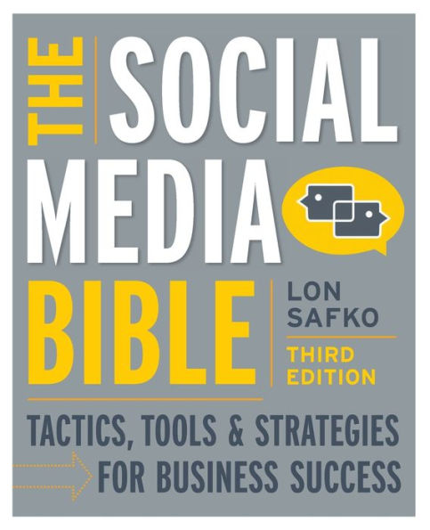 The Social Media Bible: Tactics, Tools, and Strategies for Business Success / Edition 3