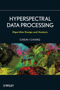 Title: Hyperspectral Data Processing: Algorithm Design and Analysis, Author: Chein-I Chang