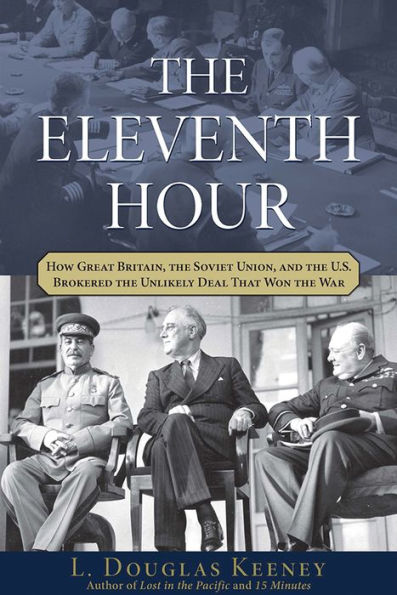 the Eleventh Hour: How Great Britain, Soviet Union, and U.S. Brokered Unlikely Deal that Won War