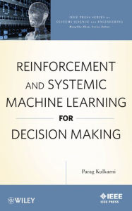 Title: Reinforcement and Systemic Machine Learning for Decision Making, Author: Parag Kulkarni