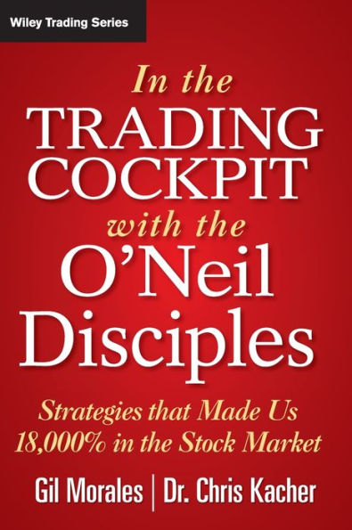 In The Trading Cockpit with the O'Neil Disciples: Strategies that Made Us 18,000% in the Stock Market / Edition 1