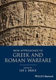 Title: New Approaches to Greek and Roman Warfare / Edition 1, Author: Lee L. Brice