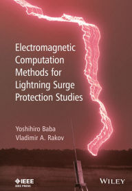 Title: Electromagnetic Computation Methods for Lightning Surge Protection Studies / Edition 1, Author: Yoshihiro Baba