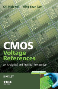 Title: CMOS Voltage References: An Analytical and Practical Perspective / Edition 1, Author: Chi-Wah Kok