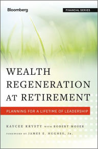 Title: Wealth Regeneration at Retirement: Planning for a Lifetime of Leadership / Edition 1, Author: Kaycee Krysty
