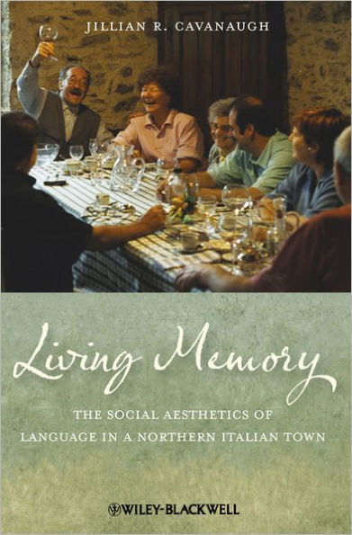 Living Memory: The Social Aesthetics of Language in a Northern Italian Town / Edition 1