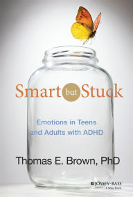 Title: Smart But Stuck: Emotions in Teens and Adults with ADHD, Author: Thomas E. Brown