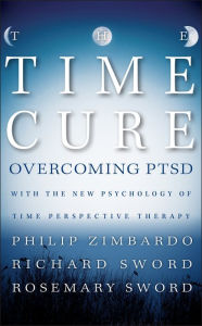 Title: The Time Cure: Overcoming PTSD with the New Psychology of Time Perspective Therapy, Author: Philip Zimbardo