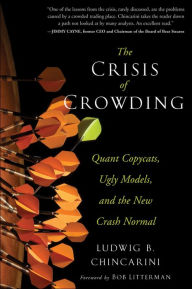 Title: The Crisis of Crowding: Quant Copycats, Ugly Models, and the New Crash Normal, Author: Ludwig B. Chincarini