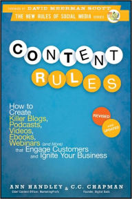 Title: Content Rules: How to Create Killer Blogs, Podcasts, Videos, Ebooks, Webinars (and More) That Engage Customers and Ignite Your Business, Author: Ann Handley