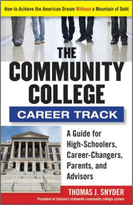 Title: The Community College Career Track: How to Achieve the American Dream without a Mountain of Debt, Author: Thomas Snyder