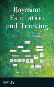 Title: Bayesian Estimation and Tracking: A Practical Guide, Author: Anton J. Haug