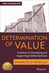Title: Determination of Value: Appraisal Guidance on Developing and Supporting a Credible Opinion / Edition 1, Author: Frank Rosillo