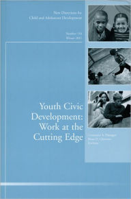 Title: Youth Civic Development: Work at the Cutting Edge: New Directions for Child and Adolescent Development, Number 134, Author: Constance A. Flanagan