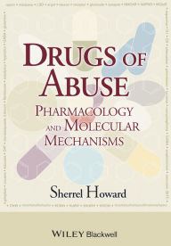 Title: Drugs of Abuse: Pharmacology and Molecular Mechanisms / Edition 1, Author: Sherrel Howard