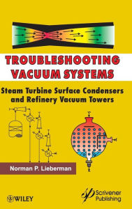 Title: Troubleshooting Vacuum Systems: Steam Turbine Surface Condensers and Refinery Vacuum Towers / Edition 1, Author: Norman P. Lieberman