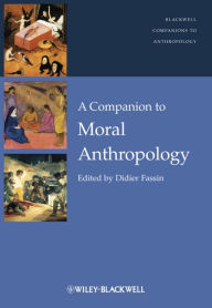 Title: A Companion to Moral Anthropology, Author: Didier Fassin