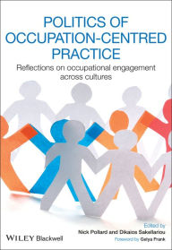 Title: Politics of Occupation-Centred Practice: Reflections on Occupational Engagement Across Cultures, Author: Nick Pollard